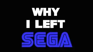 Why I Left Sega