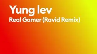 Yung Lev - Real Gamer (Ravid Remix)