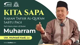 Ust Muhtadi Kadi, Lc | Raih Kemuliaan di Bulan Muharram | Kita Sapa