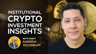 Institutional Crypto Investment Insights with Andrew Woodruff