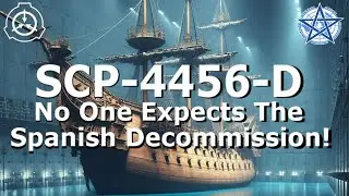 SCP-4456-D | No One Expects The Spanish Decommission!