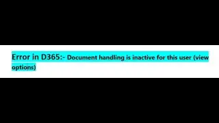 Error in D365:- Document handling is inactive for this user (view options)
