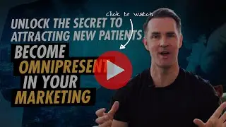 Unlock the Secret to Attracting New Patients - Become Omnipresent in Your Marketing