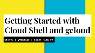 Getting Started with Cloud Shell and gcloud | Qwiklabs | GSP002