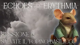 Echoes of Erythmia - Speciale Pesce d'Aprile -Salvate il topino basilico