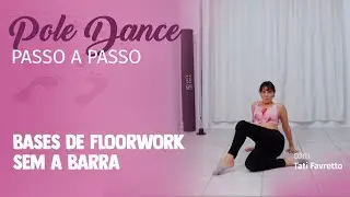 Pole Dance Passo a passo - Bases de Floorwork sem a Barra - Tati Favretto [ Básico ]