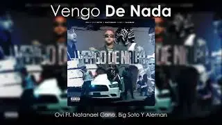 Vengo De Nada - Ovi Ft. Natanael Cano, Big Soto Y Aleman (Estreno)