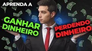 COMO GANHAR DINHEIRO, PERDENDO DINHEIRO