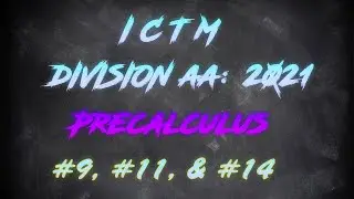 ICTM 2021 Precalculus Part 1: #9, #11, & #14