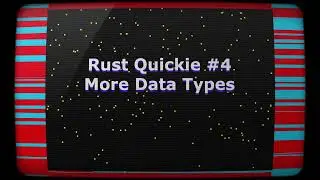Rust Quickie #4 - More Data Types