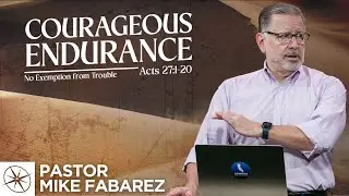 Courageous Endurance: No Exemption from Trouble (Acts 27:1-20) | Pastor Mike Fabarez