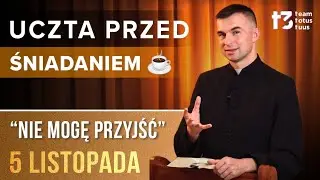 UCZTA PRZED ŚNIADANIEM ☕ - Nie mogę przyjść [EWANGELIA - 5 LISTOPADA]