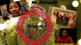 Vlogmas-10 Days to Christmas | Day 3 | No Present 4 Christmas
