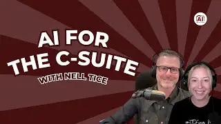 Nell Tice | “Never Let AI Be Your Final Product” | AI for the C Suite EP 5