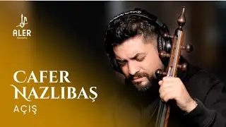 Cafer Nazlıbaş - Açış | Aler Kamancha
