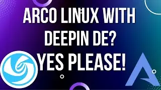 Check Out ArcoLinux With A Side of Deepin DE!!!
