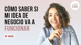 ¿Cómo saber en qué emprender? :: Consultorio de Lulu especial para elegir tu idea de negocio