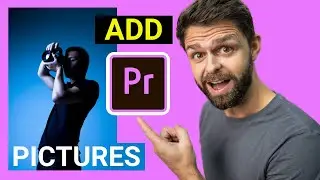 How to Add Pictures to your Videos in Adobe Premiere Pro CC 2024