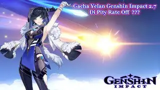 Gacha Yelan Genshin Impact 2.7 Pity Rate Off