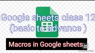Macros in Google sheets class 12(basic to advance )