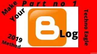 How To Create Website Or Blog On Blogger | 2019 Method By Techno Eagle.