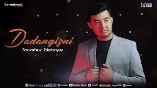 Sarvarbek Erkabayev (Dadangizni) Audio Version