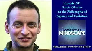 Mindscape 281 | Samir Okasha on the Philosophy of Agency and Evolution
