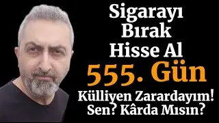 Sigarayı Bırak Hisse Al 555. Gün Külliyen Zarardayım! Ama Yine De Bırakın!