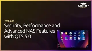 Webinar: Security, Performance, and Advanced NAS Features with QTS5