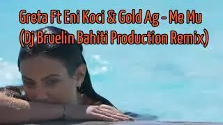 Greta Ft Eni Koci & Gold Ag - Me Mu (Dj Bruelin Bahiti Production Remix)
