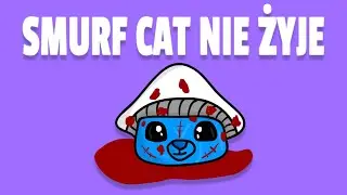 SMURF CAT NIE ŻYJE