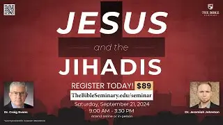 Jesus and the Jihadis Seminar with Dr. Craig Evans & Dr. Jeremiah Johnston at The Bible Seminary.