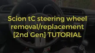 SCION tC Steering Wheel Removal/Replacement Tutorial [2011-2016 tC2]