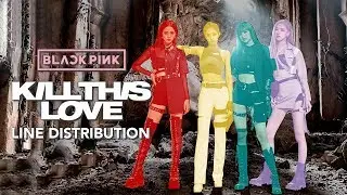 BLACKPINK - Kill This Love | Line Distribution (Silhouette version)