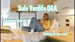 Solo Female Vanlife Q&A (Scary experiences, dating on the road, how I got started, etc.)