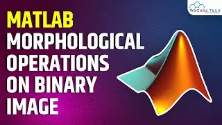 Morphological Operations on Binary Image in MATLAB (Image Processing) | MATLAB Tutorial
