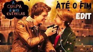 A culpa é das estrelas - EDIT - [ATÉ O FIM] MUSIC