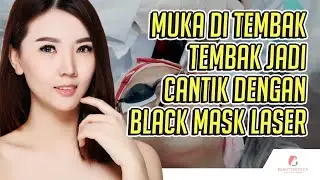 LASER WAJAH : MUKA DI TEMBAK-TEMBAK JADI CANTIK DENGAN BLACK MASK LASER