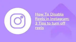 How To Disable Reels in Instagram: 3 Tips to turn off reels