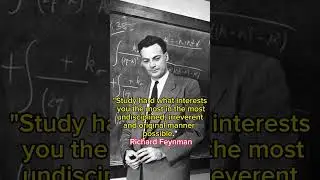 "Study hard what interests you the most in the most undisciplined... Richard P. Feynman