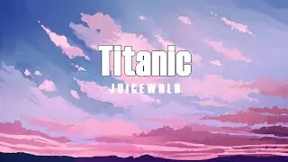 Juice WRLD - Titanic (Lyrics)