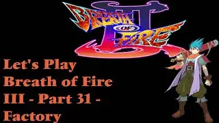 A factory.....in the desert!? | Kyrion Plays Let's Play Breath of Fire 3 III Part 31- Factory