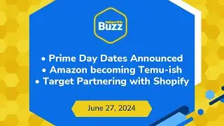 Prime Day Dates Announced, Amazon Becoming Temu-ish, & Target Partnering with Shopify | Buzz 6/27/24