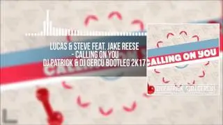 Lucas & Steve Feat. Jake Reese - Calling On You (DJ PATRICK & DJ GERCU Bootleg 2017)