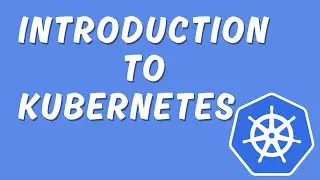 Introduction to Kubernetes | Kubernetes Tutorial for Beginners to Superb