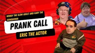 Eric the Actor Prank Call - Wendy the Slow Adult and Gary the Conqueror Call Eric the Actor