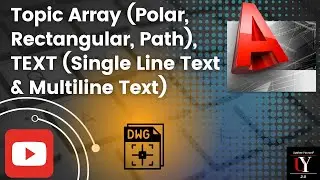 #6 Learn AutoCAD I Topic  Array (Polar, Rectangular, Path),TEXT  (Single Line Text & Multiline Text)