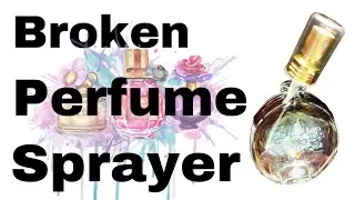 Broken Perfume/Fragrance Sprayer Decanting