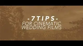 WEDDING PRO TIPS - CREATING CINEMATIC WEDDING FILMS