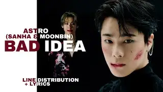 ASTRO (MOONBIN & SANHA) - Bad Idea (Line Distribution + Lyrics)